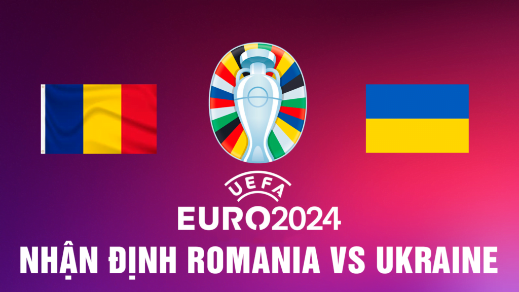 Nhận định Romania vs Ukraine