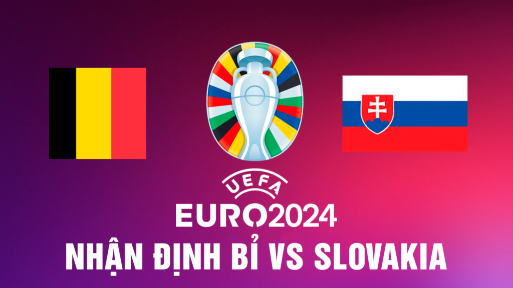 Nhận định trận đấu Bỉ vs Slovakia